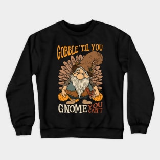 Thanksgiving Gobble 'Til You Gnome You Can't Crewneck Sweatshirt